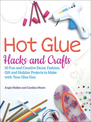 cover image of Hot Glue Hacks and Crafts